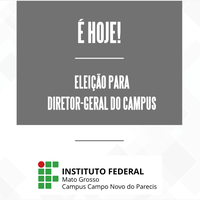 É hoje a eleição para escolha do Diretor-Geral do IFMT Campus Campo Novo do Parecis 